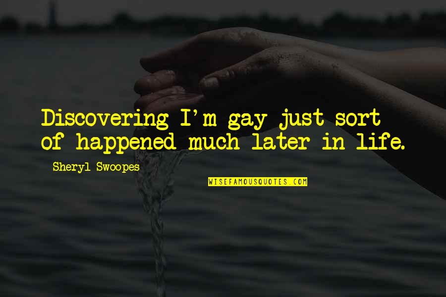 Discovering Life Quotes By Sheryl Swoopes: Discovering I'm gay just sort of happened much Discovering Life Quotes By Sheryl Swoopes: Discovering I'm gay just sort of happened much