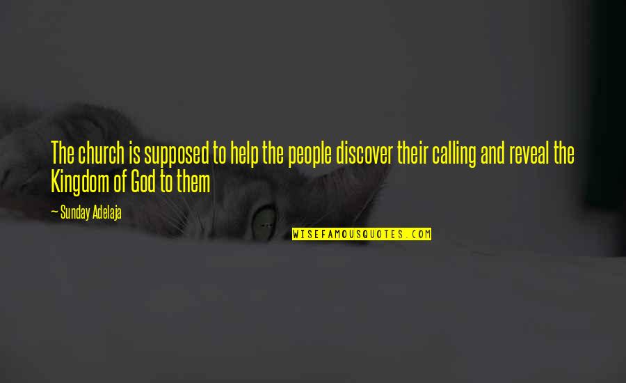 Discovering Life Quotes By Sunday Adelaja: The church is supposed to help the people Discovering Life Quotes By Sunday Adelaja: The church is supposed to help the people