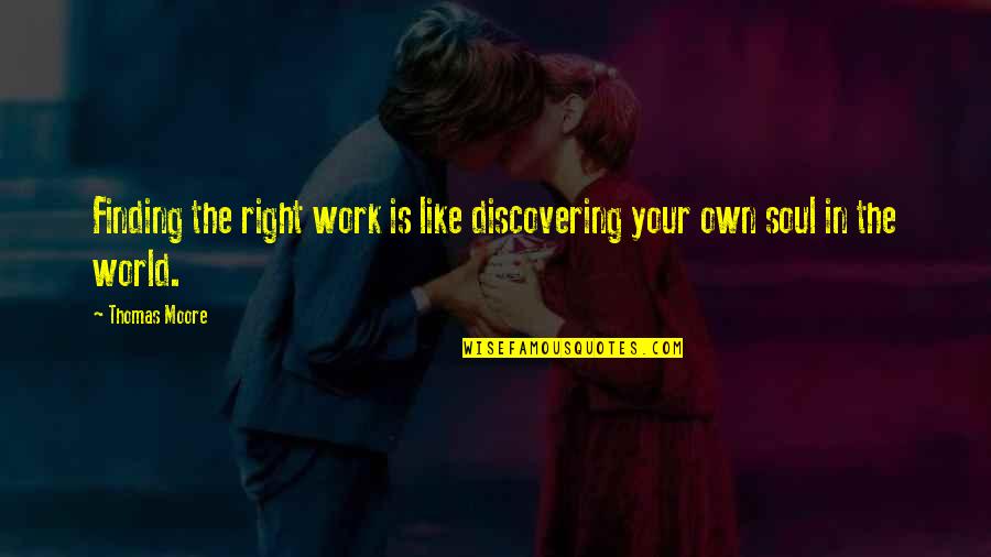 Discovering Life Quotes By Thomas Moore: Finding the right work is like discovering your