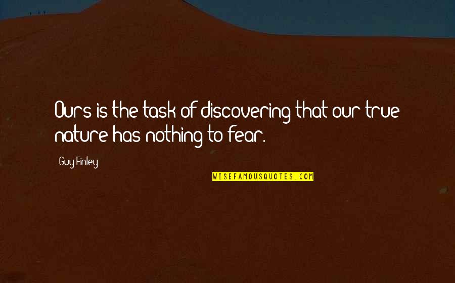 Discovering Nature Quotes By Guy Finley: Ours is the task of discovering that our