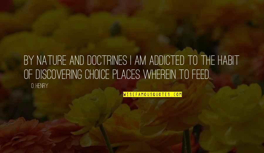 Discovering Nature Quotes By O. Henry: By nature and doctrines I am addicted to