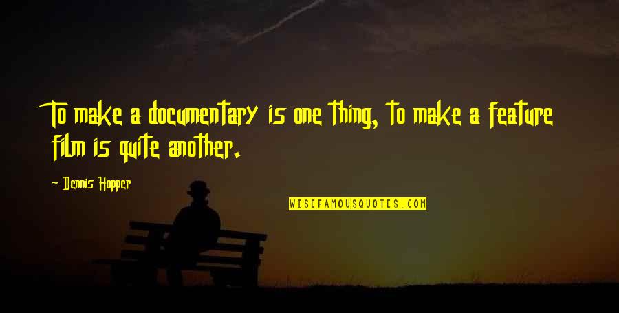Discovering New Music Quotes By Dennis Hopper: To make a documentary is one thing, to