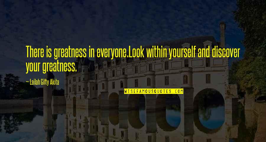 Discovering Oneself Quotes By Lailah Gifty Akita: There is greatness in everyone.Look within yourself and