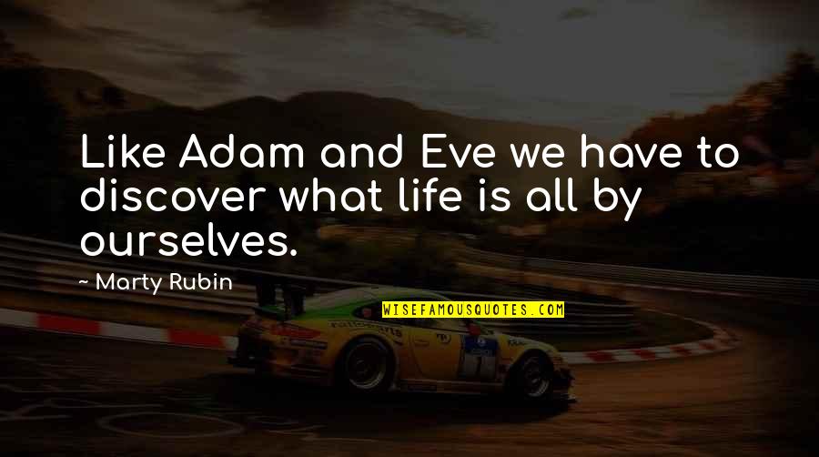 Discovering Ourselves Quotes By Marty Rubin: Like Adam and Eve we have to discover