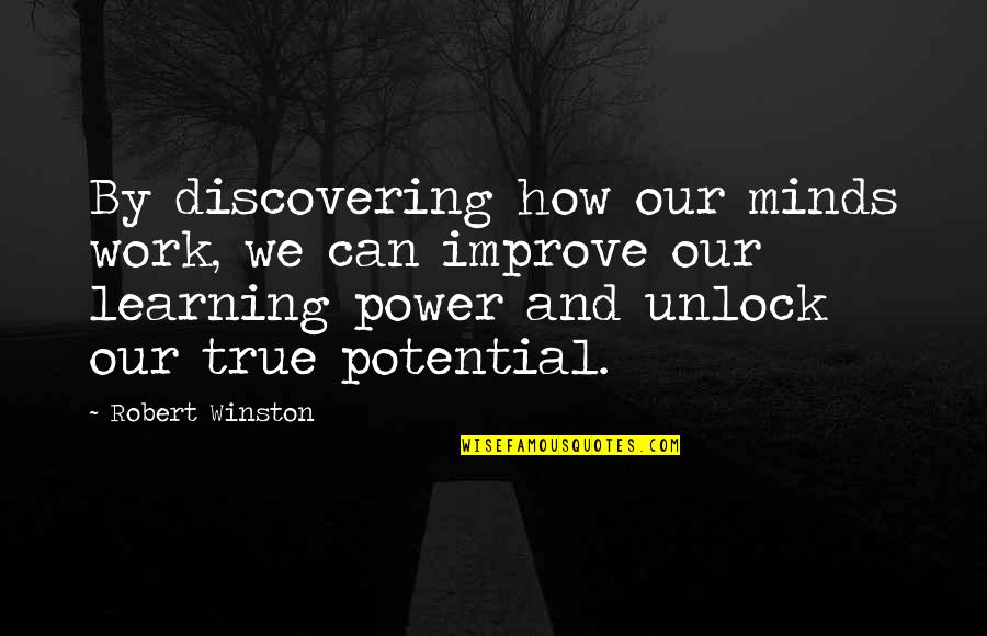 Discovering Potential Quotes By Robert Winston: By discovering how our minds work, we can