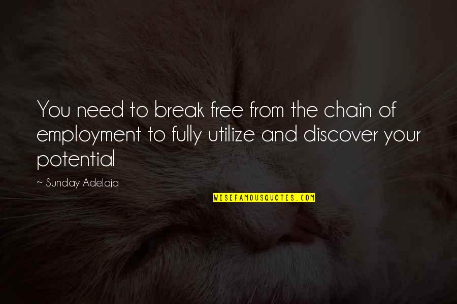 Discovering Potential Quotes By Sunday Adelaja: You need to break free from the chain