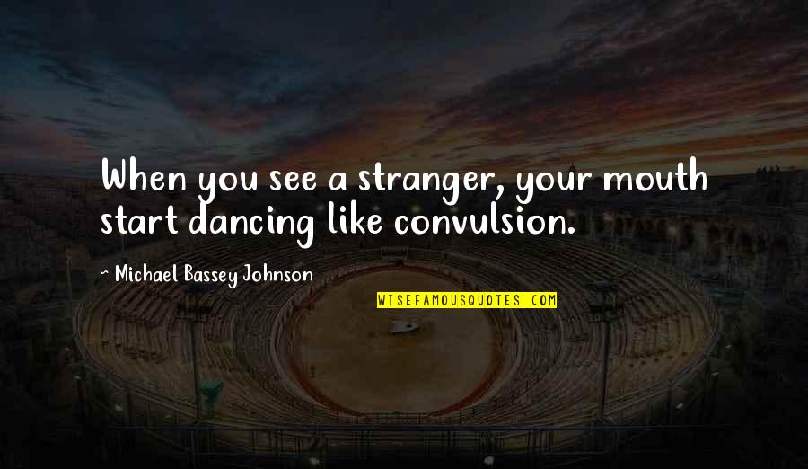 Discovering Purpose Quotes By Michael Bassey Johnson: When you see a stranger, your mouth start