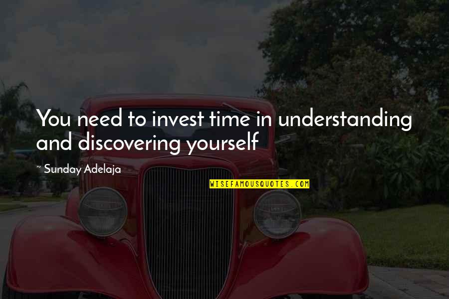 Discovering Purpose Quotes By Sunday Adelaja: You need to invest time in understanding and