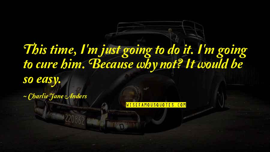 Discovering Reality In To Kill A Mockingbird Quotes By Charlie Jane Anders: This time, I'm just going to do it.