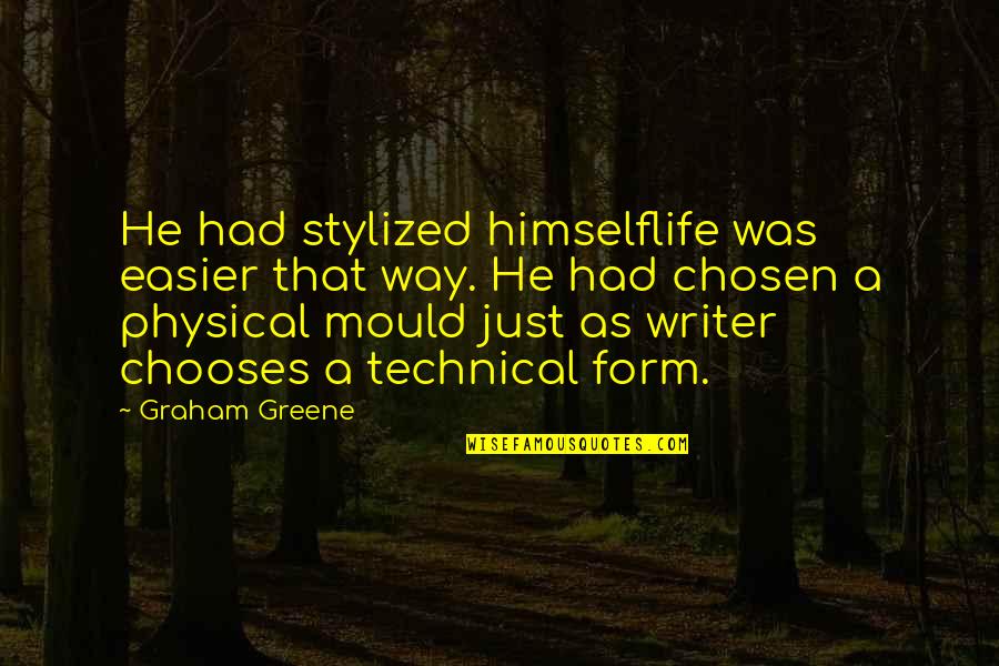 Discovering Self Quotes By Graham Greene: He had stylized himselflife was easier that way.