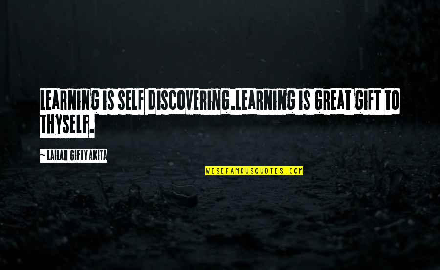 Discovering Self Quotes By Lailah Gifty Akita: Learning is self discovering.Learning is great gift to