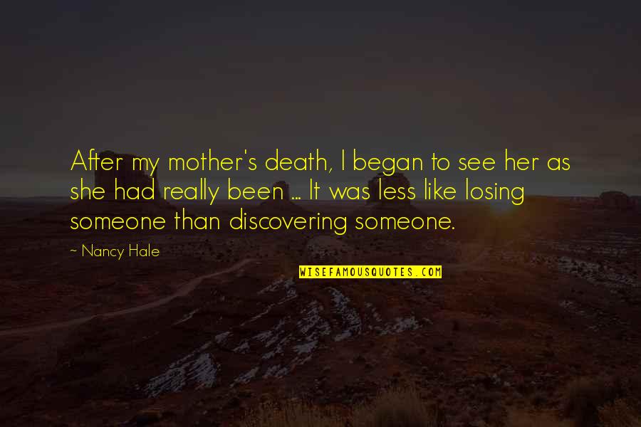 Discovering Someone Quotes By Nancy Hale: After my mother's death, I began to see