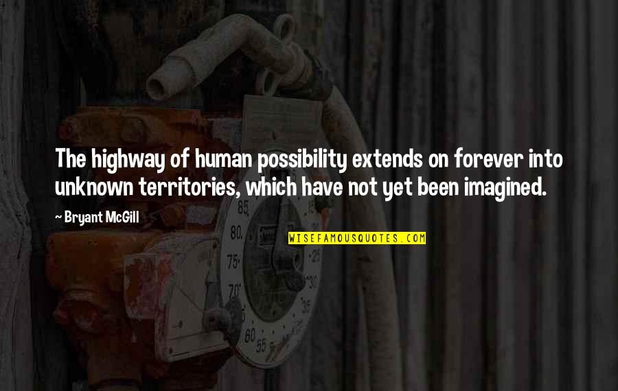 Discovering The Unknown Quotes By Bryant McGill: The highway of human possibility extends on forever