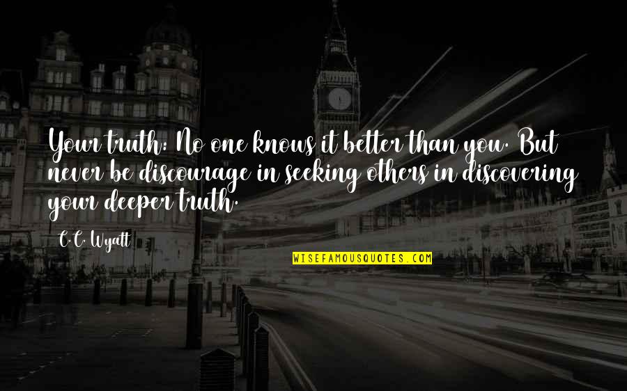 Discovering You Quotes By C.C. Wyatt: Your truth: No one knows it better than Discovering You Quotes By C.C. Wyatt: Your truth: No one knows it better than