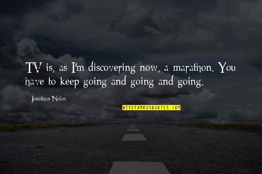 Discovering You Quotes By Jonathan Nolan: TV is, as I'm discovering now, a marathon. Discovering You Quotes By Jonathan Nolan: TV is, as I'm discovering now, a marathon.