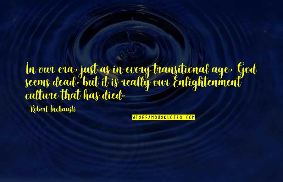 Discoveris Quotes By Robert Inchausti: In our era, just as in every transitional Discoveris Quotes By Robert Inchausti: In our era, just as in every transitional