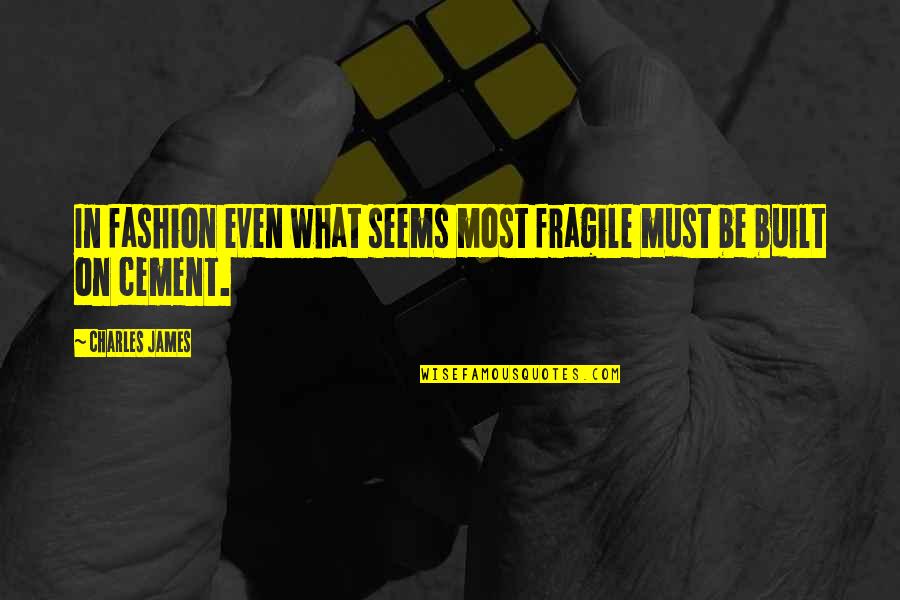 Discoversea Quotes By Charles James: In fashion even what seems most fragile must Discoversea Quotes By Charles James: In fashion even what seems most fragile must