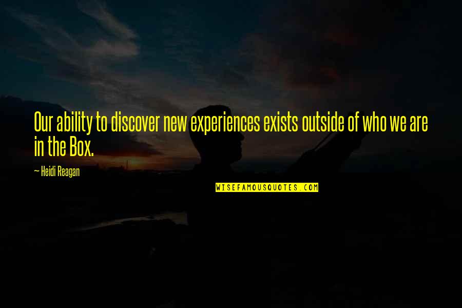 Discovery And Adventure Quotes By Heidi Reagan: Our ability to discover new experiences exists outside