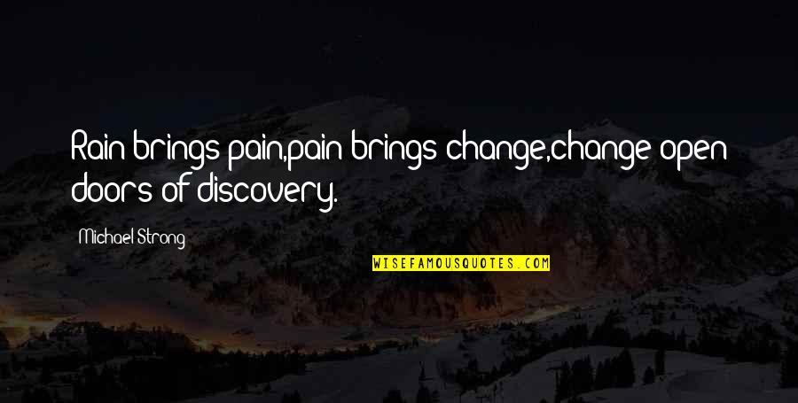 Discovery And Change Quotes By Michael Strong: Rain brings pain,pain brings change,change open doors of
