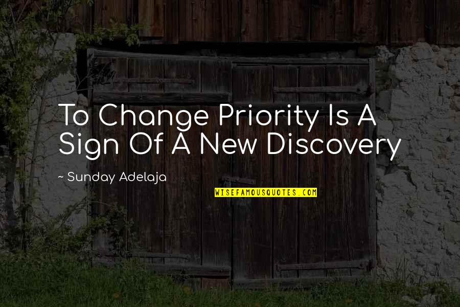 Discovery And Change Quotes By Sunday Adelaja: To Change Priority Is A Sign Of A