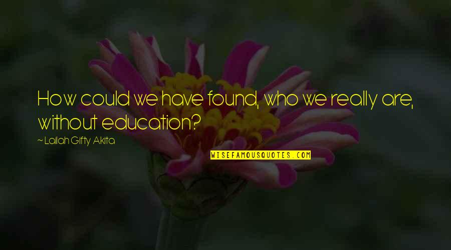 Discovery And Education Quotes By Lailah Gifty Akita: How could we have found, who we really
