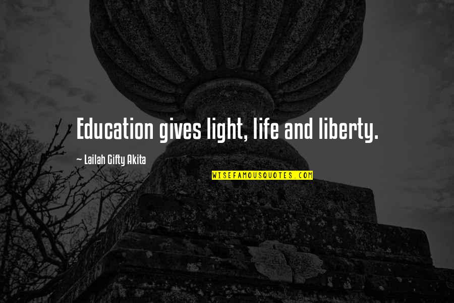 Discovery And Education Quotes By Lailah Gifty Akita: Education gives light, life and liberty.