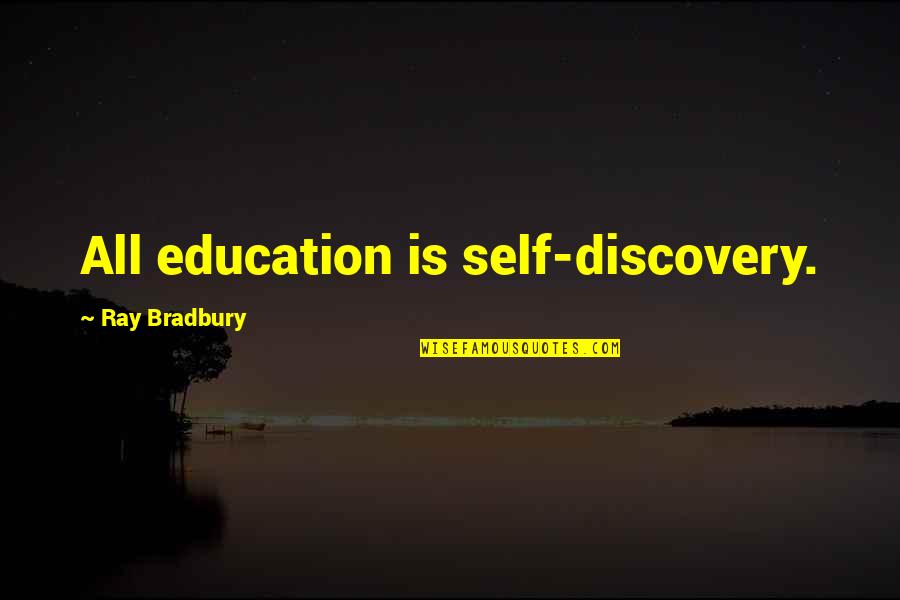 Discovery And Education Quotes By Ray Bradbury: All education is self-discovery.