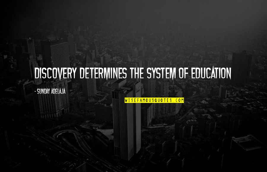 Discovery And Education Quotes By Sunday Adelaja: Discovery Determines The System Of Education