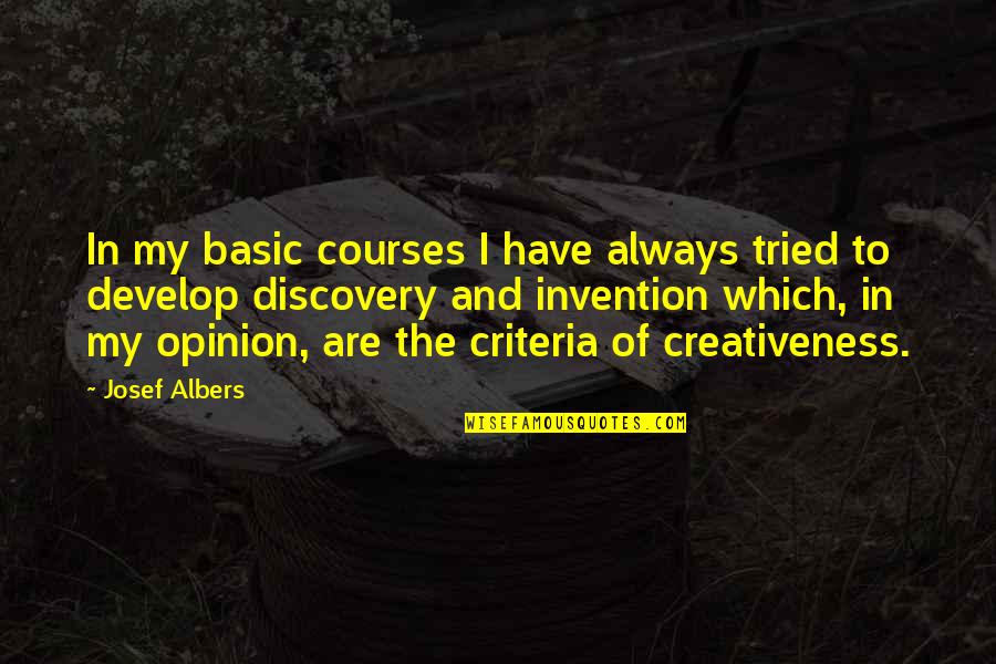 Discovery And Invention Quotes By Josef Albers: In my basic courses I have always tried