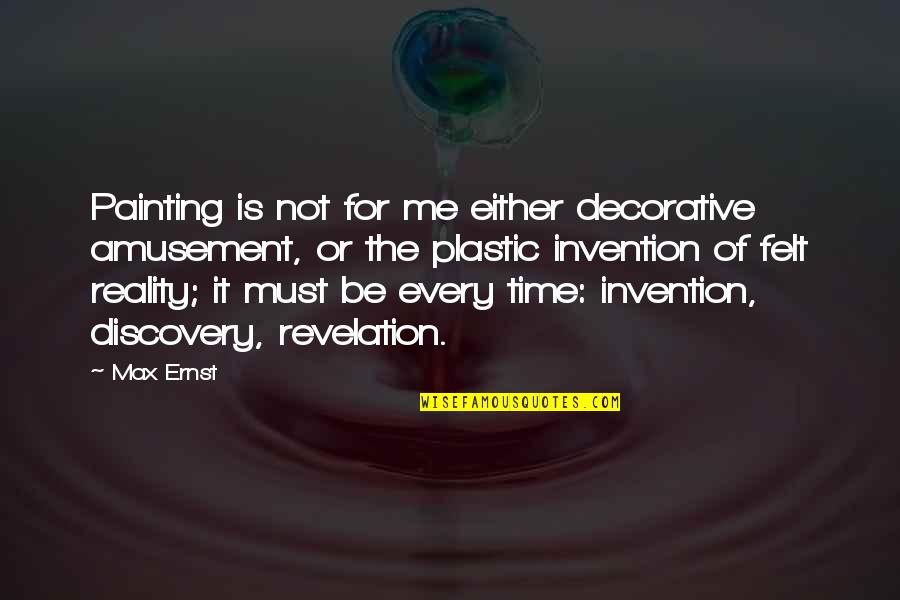 Discovery And Invention Quotes By Max Ernst: Painting is not for me either decorative amusement,