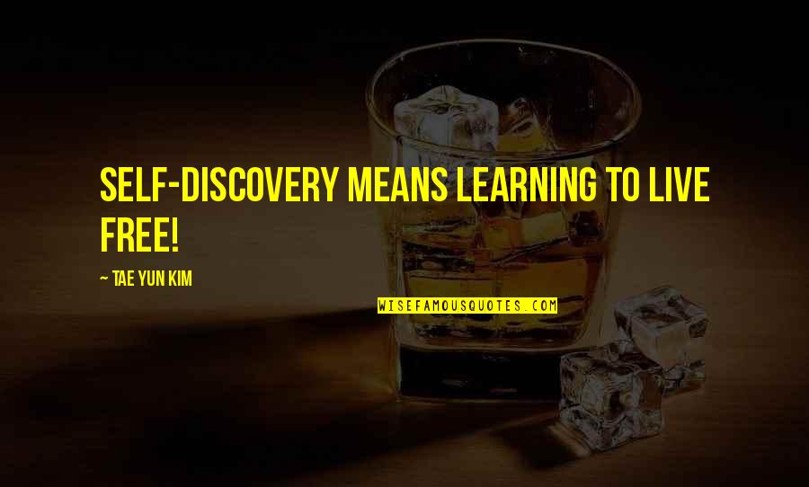Discovery And Learning Quotes By Tae Yun Kim: Self-discovery means learning to live free!