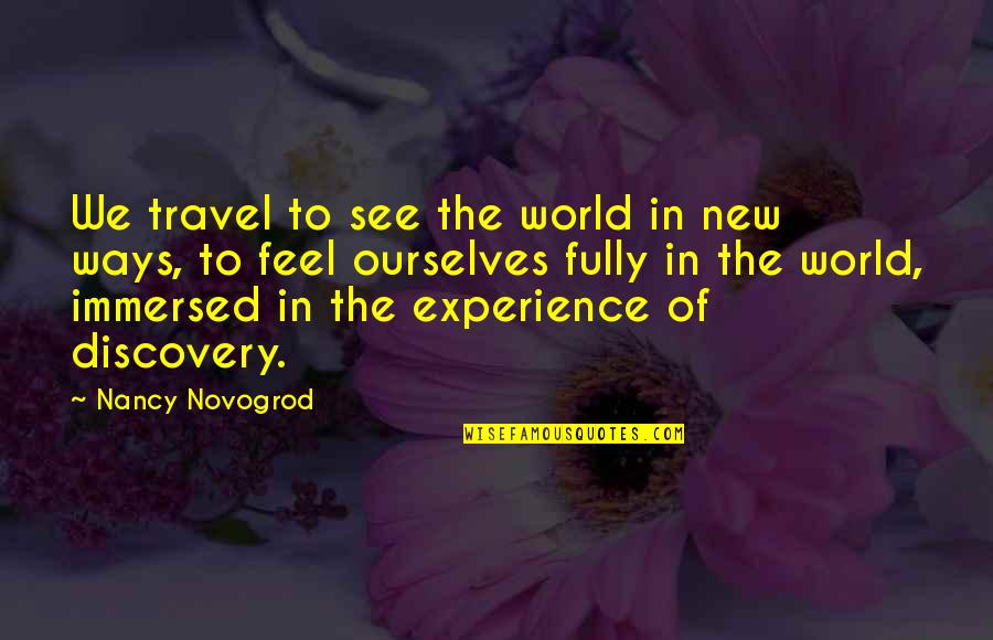 Discovery And Travel Quotes By Nancy Novogrod: We travel to see the world in new