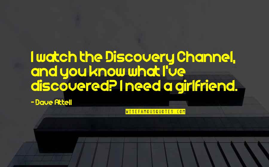 Discovery Channel Quotes By Dave Attell: I watch the Discovery Channel, and you know