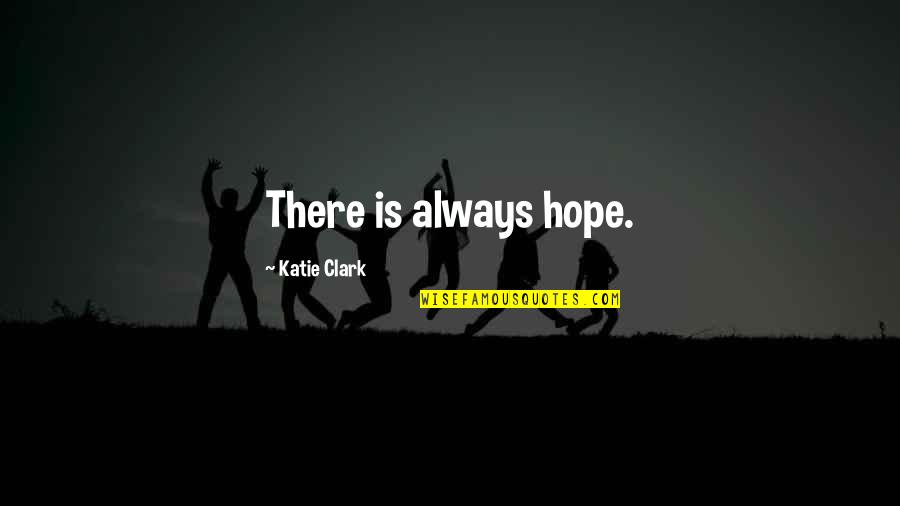 Discovery Channel Quotes By Katie Clark: There is always hope.