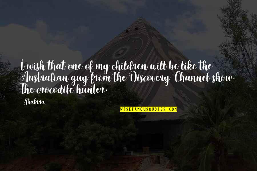 Discovery Channel Quotes By Shakira: I wish that one of my children will