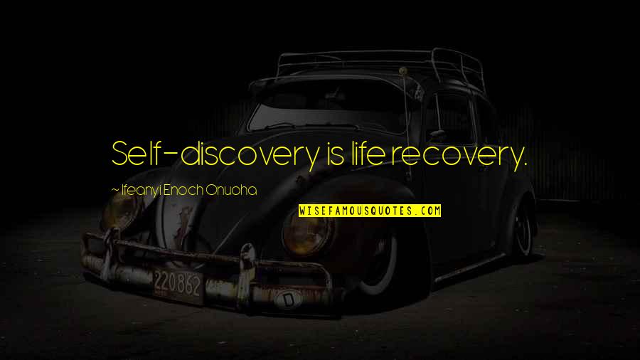 Discovery Goodreads Quotes By Ifeanyi Enoch Onuoha: Self-discovery is life recovery.
