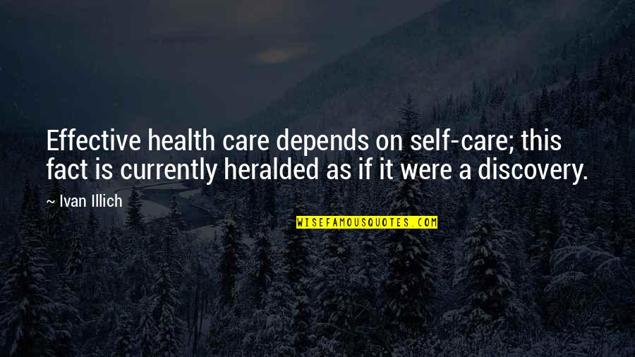 Discovery Health Quotes By Ivan Illich: Effective health care depends on self-care; this fact