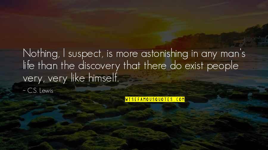 Discovery In Life Quotes By C.S. Lewis: Nothing, I suspect, is more astonishing in any