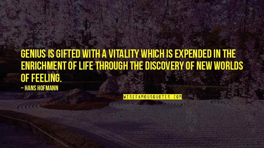Discovery In Life Quotes By Hans Hofmann: Genius is gifted with a vitality which is