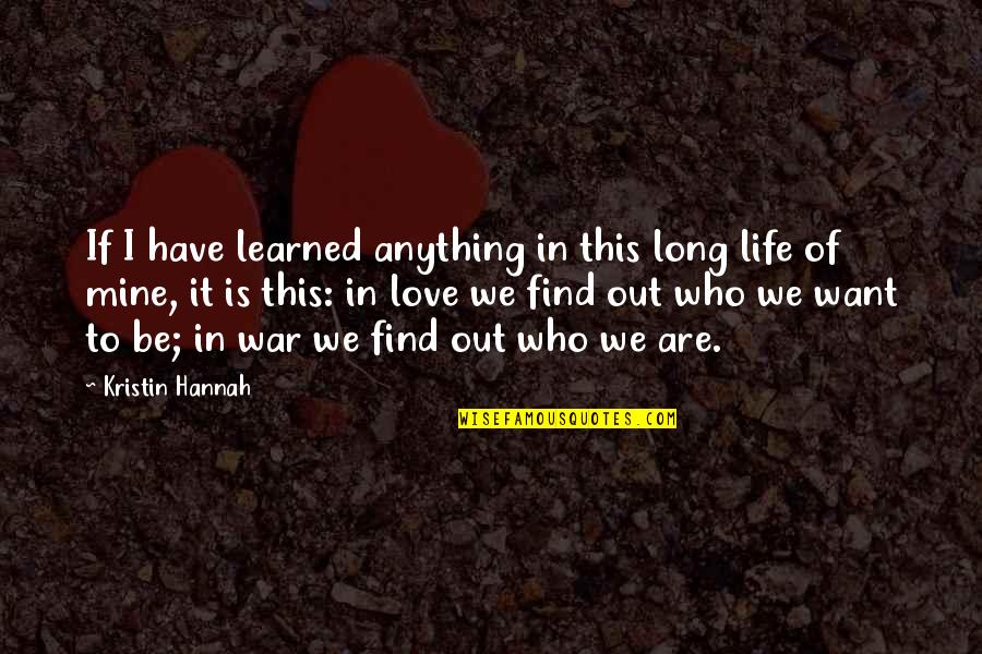 Discovery In Life Quotes By Kristin Hannah: If I have learned anything in this long