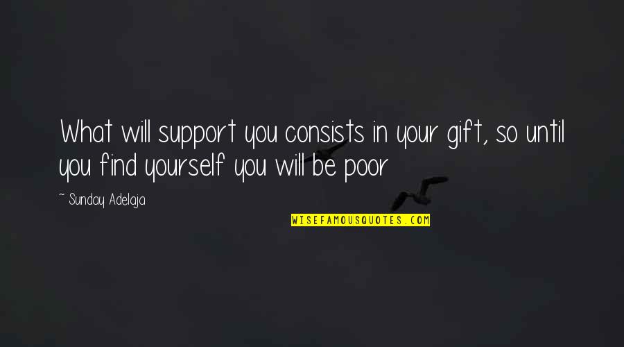 Discovery In Life Quotes By Sunday Adelaja: What will support you consists in your gift,