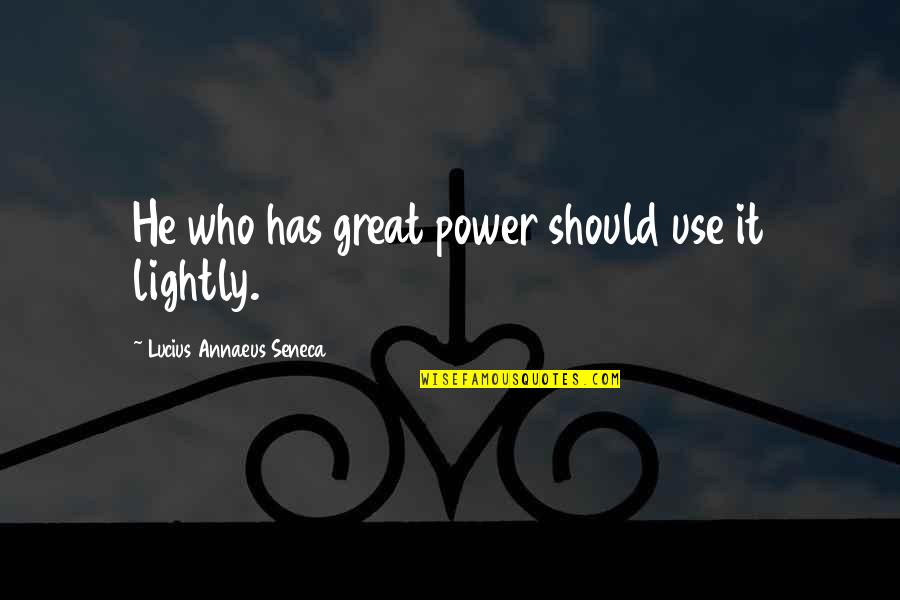 Discovery Life Cover Quotes By Lucius Annaeus Seneca: He who has great power should use it