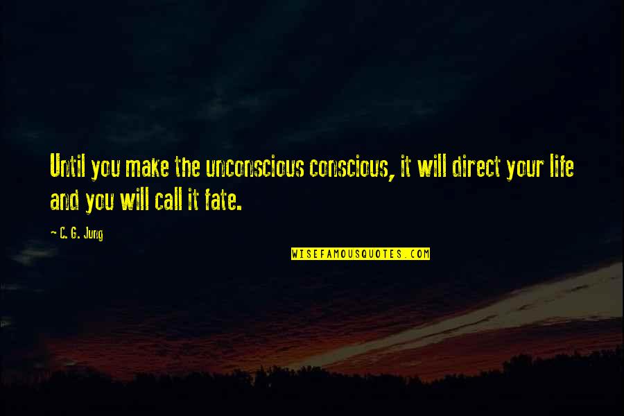 Discovery Life Quotes By C. G. Jung: Until you make the unconscious conscious, it will