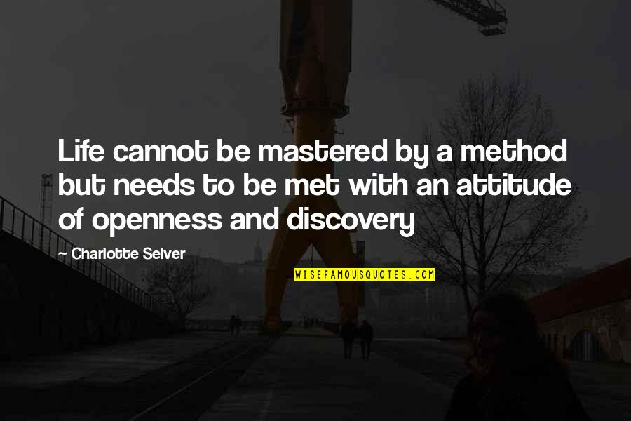 Discovery Life Quotes By Charlotte Selver: Life cannot be mastered by a method but