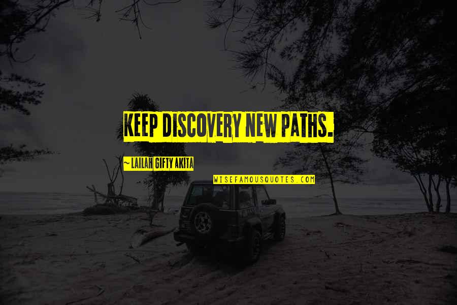 Discovery Life Quotes By Lailah Gifty Akita: Keep discovery new paths.