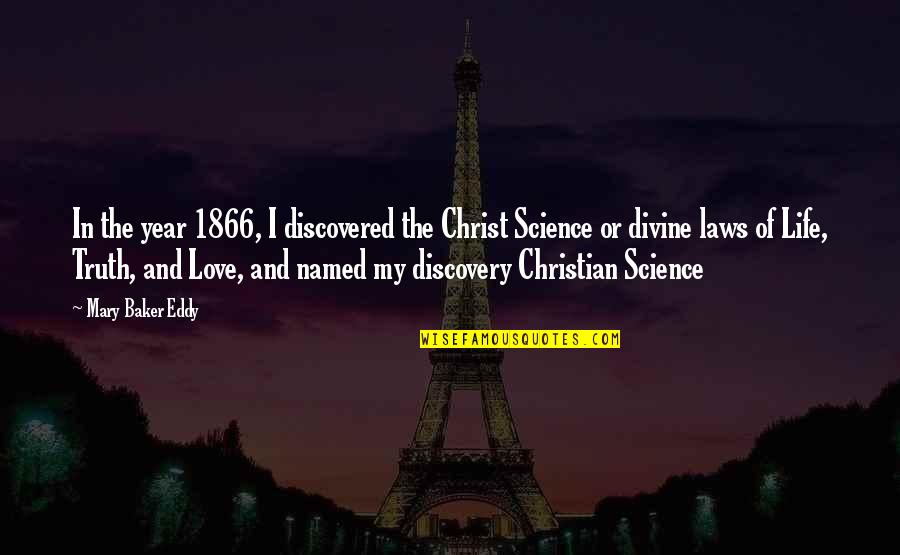 Discovery Life Quotes By Mary Baker Eddy: In the year 1866, I discovered the Christ