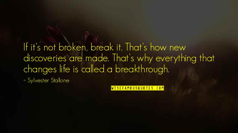 Discovery Life Quotes By Sylvester Stallone: If it's not broken, break it. That's how