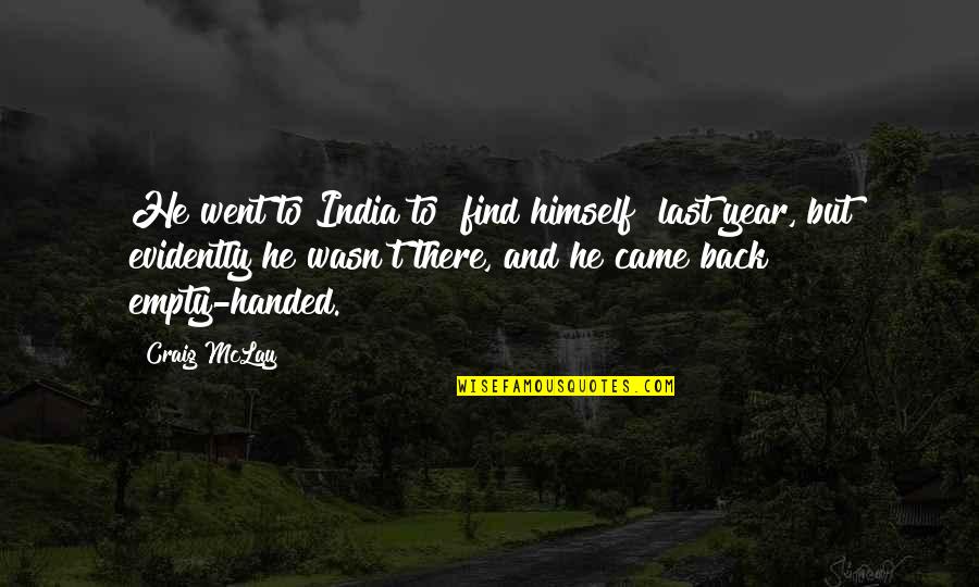 Discovery Of India Quotes By Craig McLay: He went to India to "find himself" last