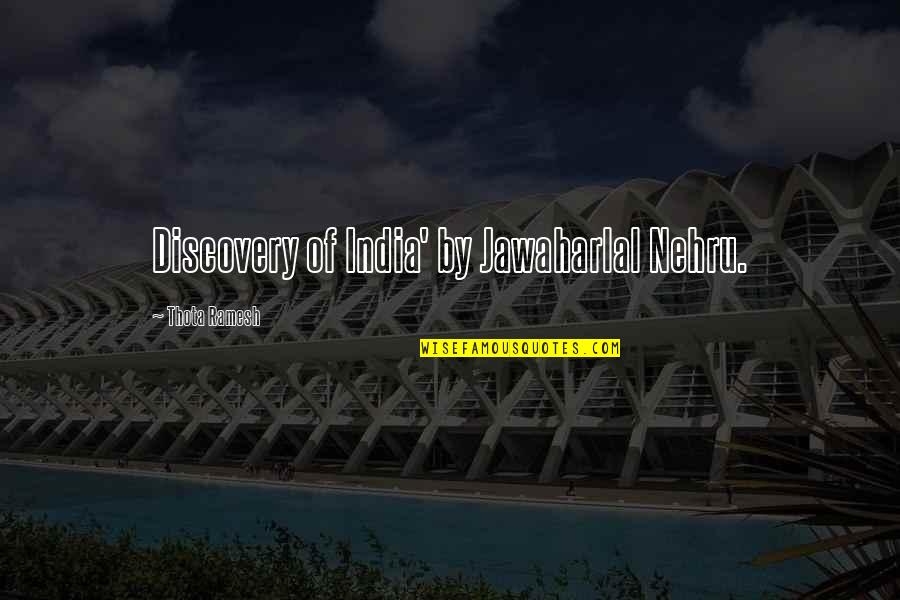 Discovery Of India Quotes By Thota Ramesh: Discovery of India' by Jawaharlal Nehru.