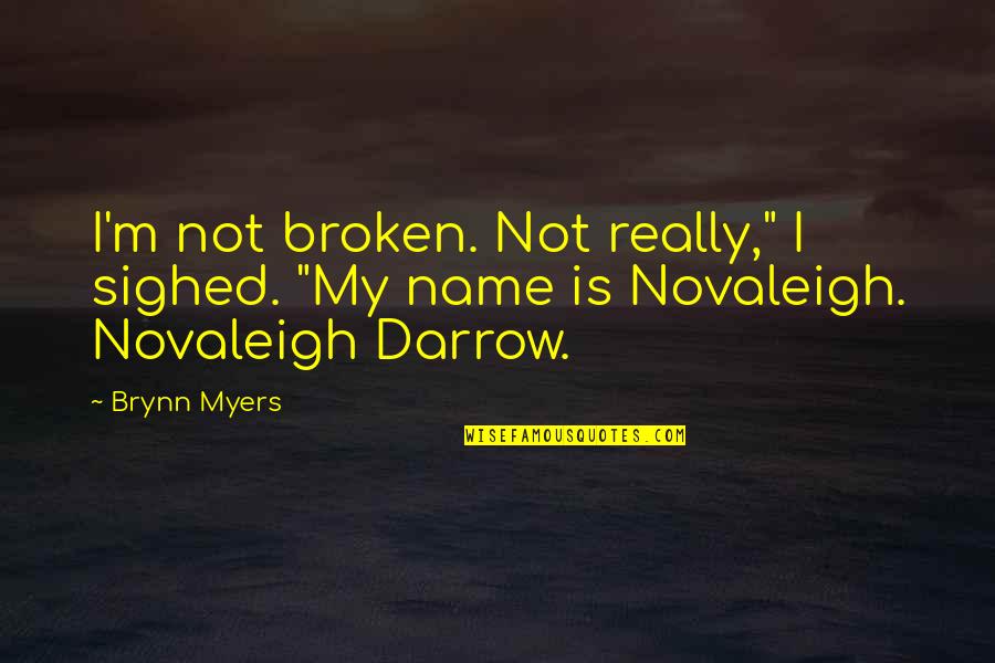 Discovery Of Romance Quotes By Brynn Myers: I'm not broken. Not really," I sighed. "My